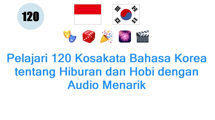 Pelajari 120 Kosakata Bahasa Korea tentang Hiburan dan Hobi dengan Audio Menarik